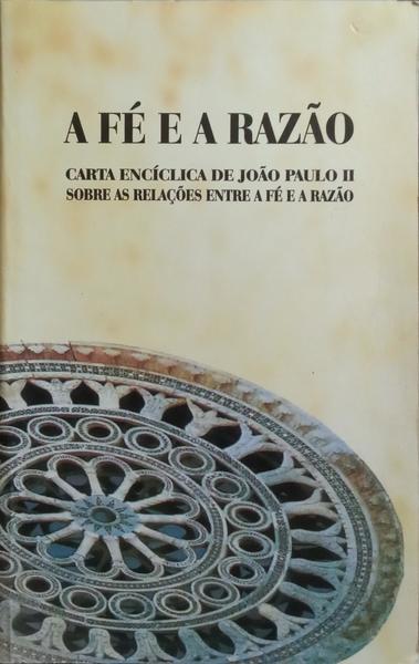A FÉ E A RAZÃO. FIDES ET RATIO. [2.ª EDIÇÃO]