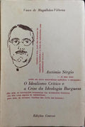 ANTÓNIO SÉRGIO, O IDEALISMO CRÍTICO E A CRISE DA IDEOLOGIA BURGUESA. [REIMPRESSÃO]