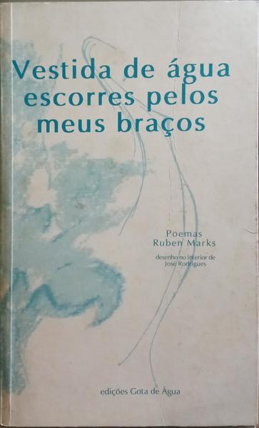 VESTIDA DE ÁGUA, ESCORRES PELOS MEUS BRAÇOS.