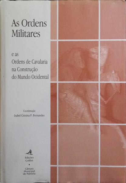 AS ORDENS MILITARES E AS ORDENS DE CAVALARIA NA CONSTRUÇÃO DO MUNDO OCIDENTAL.