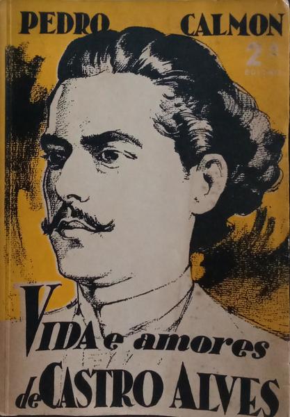 VIDA E AMÃ”RES DE CASTRO ALVES. [2.Âª EDIÃ‡ÃƒO]