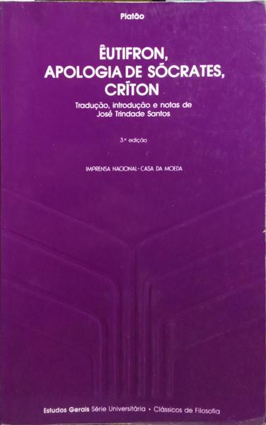 ÊUTIFRON, APOLOGIA DE SÓCRATES, CRÍTON. [3.ª EDIÇÃO]