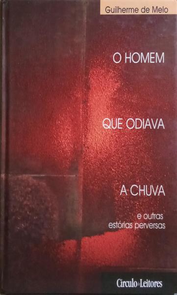 O HOMEM QUE ODIAVA A CHUVA. [ENC.]