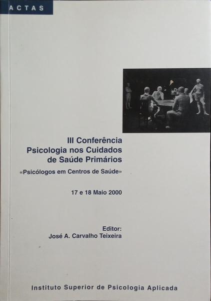 ACTAS DA III CONFERÊNCIA PSICOLOGIA NOS CUIDADOS DE SAÚDE PRIMÁRIOS.