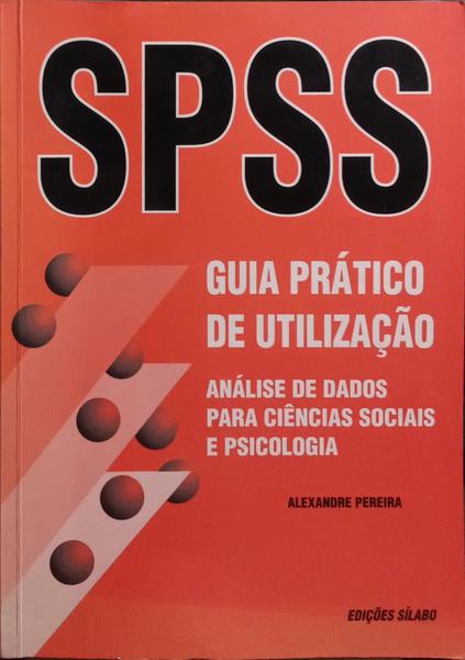 GUIA PRÁTICO DE UTILIZAÇÃO DO SPSS. [1.ª EDIÇÃO]