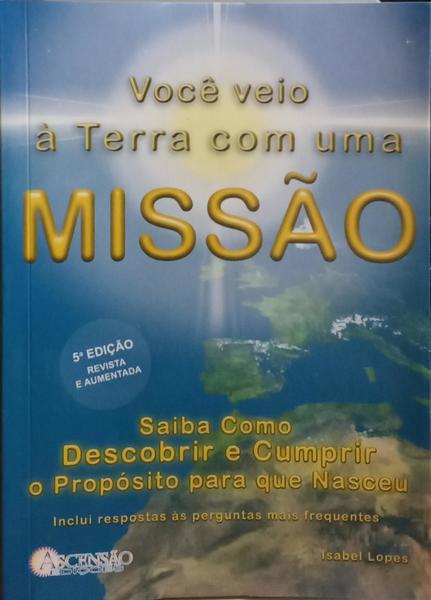 VOCÊ VEIO À TERRA COM UMA MISSÃO. [5.ª EDIÇÃO]