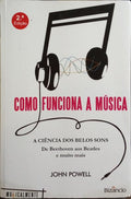 COMO FUNCIONA A MÚSICA. [2.ª EDIÇÃO]