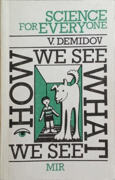 HOW WE SEE WHAT WE SEE.