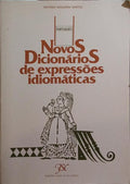 NOVOS DICIONÁRIOS DE EXPRESSÕES IDIOMÁTICAS. [2.ª REIMP.]