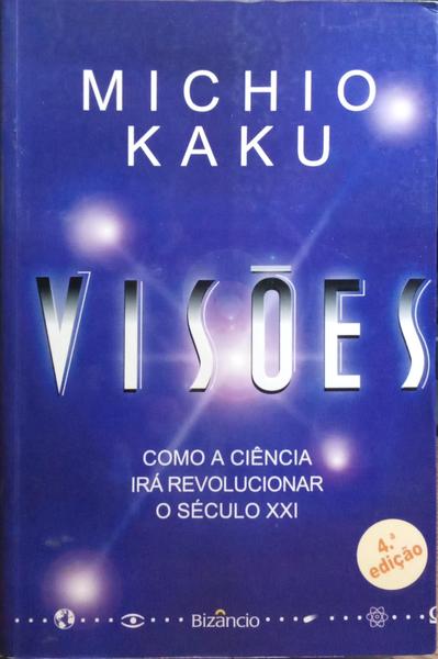 VISÕES: COMO A CIÊNCIA IRÁ REVOLUCIONAR O SÉCULO XXI. [4.ª EDIÇÃO]