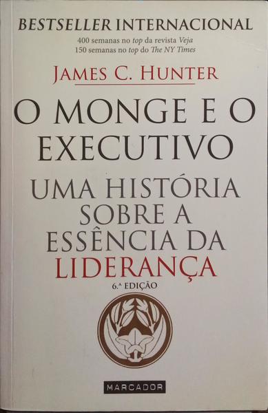 O MONGE E O EXECUTIVO. UMA HISTÓRIA SOBRE A ESSÊNCIA DA LIDERANÇA. [REIMP. MARCADOR]