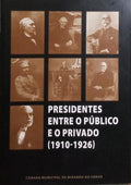 PRESIDENTES ENTRE O PÚBLICO E O PRIVADO (1910-1926).