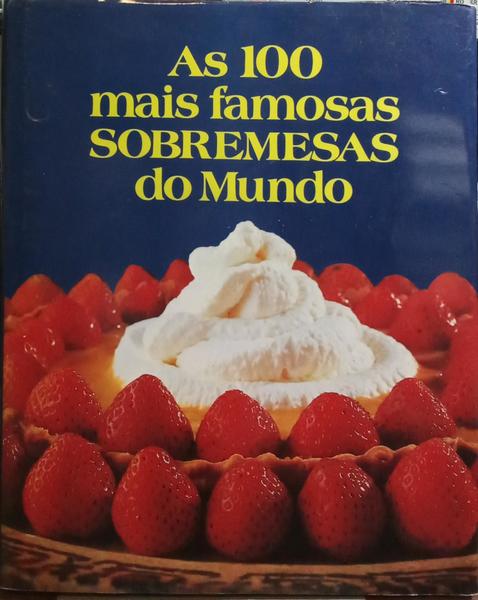 CEM (AS) MAIS FAMOSAS SOBREMESAS DO MUNDO.