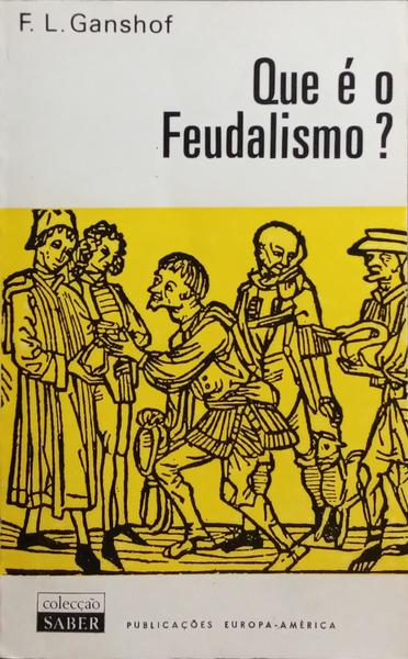 QUE É O FEUDALISMO? [2.ª EDIÇÃO]