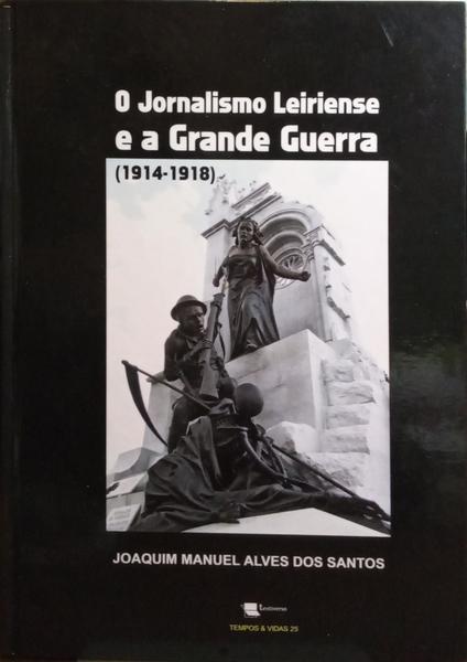 O JORNALISMO LEIRIENSE E A GRANDE GUERRA. (1914-1918).