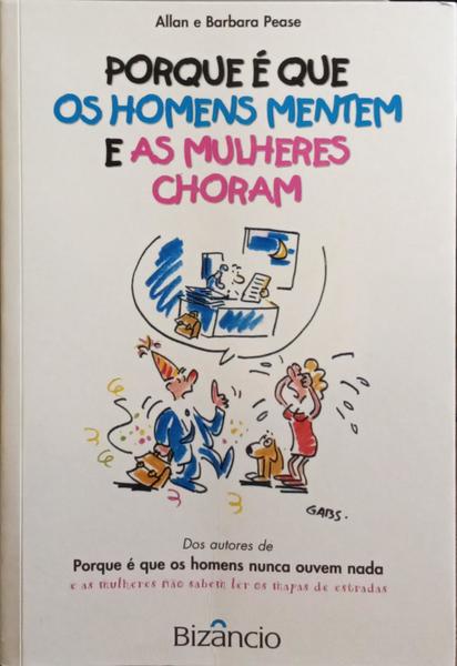 PORQUE É QUE OS HOMENS MENTEM E AS MULHERES CHORAM. [1.ª EDIÇÃO]