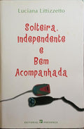 SOLTEIRA, INDEPENDENTE E BEM ACOMPANHADA.