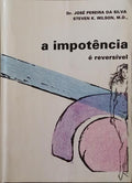 A IMPOTÊNCIA E REVERSÍVEL. [6.ª EDIÇÃO]