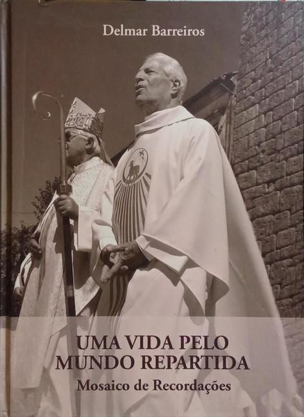 UMA VIDA PELO MUNDO REPARTIDA. MOSAICO DE RECORDAÇÕES.