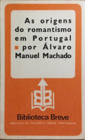AS ORIGENS DO ROMANTISMO EM PORTUGAL. [2.ª EDIÇÃO]