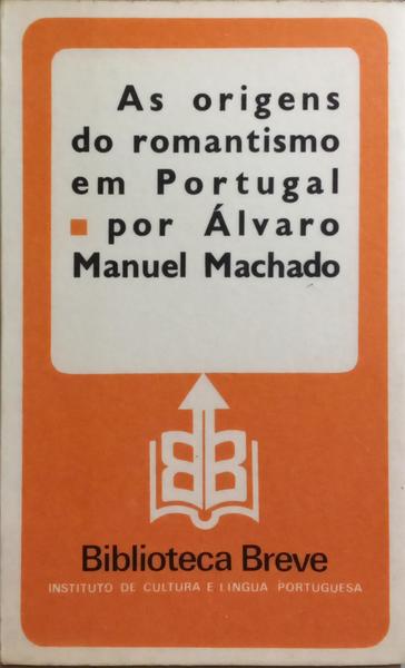 AS ORIGENS DO ROMANTISMO EM PORTUGAL. [2.ª EDIÇÃO]