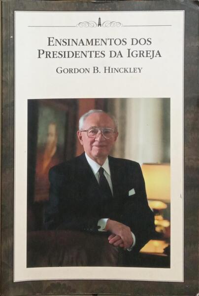 ENSINAMENTOS DOS PRESIDENTES DA IGREJA.