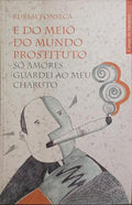 E DO MEIO DO MUNDO PROSTITUTO. [1.ª EDIÇÃO]