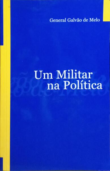 UM MILITAR NA POLÍTICA. [3.ª EDIÇÃO]