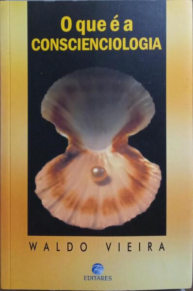 O QUE É A CONSCIENCIOLOGIA. [3.ª EDIÇÃO]