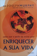 COMO USAR O PODER DA MENTE PARA ENRIQUECER A SUA VIDA. [1.ª EDIÇÃO]