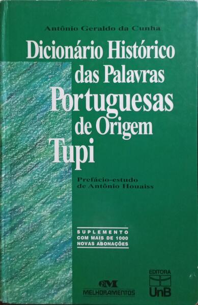 DICIONÁRIO HISTÓRICO DAS PALAVRAS PORTUGUESAS DE ORIGEM TUPI.