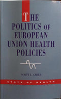 THE POLITICS OF EUROPEAN UNION HEALTH POLICIES.