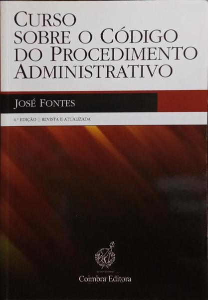 CURSO SOBRE O CÓDIGO DO PROCEDIMENTO ADMINISTRATIVO. [4.ª EDIÇÃO, DED. DO AUTOR]
