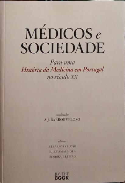 MÉDICOS E SOCIEDADE: PARA UMA HISTÓRIA DA MEDICINA EM PORTUGAL NO SÉCULO XX. [2.ª EDIÇÃO]