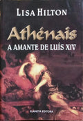 ATHÉNAIS, A AMANTE DE LUÍS XIV. [2.ª EDIÇÃO]