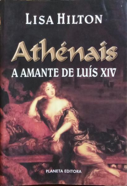 ATHÉNAIS, A AMANTE DE LUÍS XIV. [2.ª EDIÇÃO]