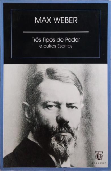 TRÊS TIPOS DE PODER E OUTROS ESCRITOS.