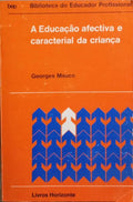 A EDUCAÇÃO AFECTIVA E CARACTERIAL DA CRIANÇA. [2.ª EDIÇÃO]