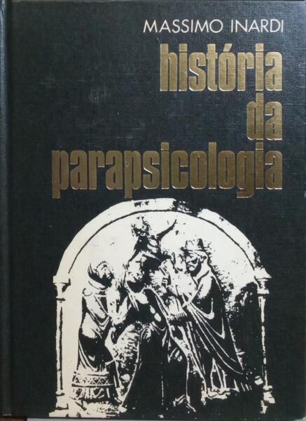 HISTÓRIA DA PARAPSICOLOGIA. [1.ª EDIÇÃO]