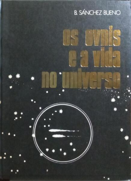 OS OVNIS E A VIDA NO UNIVERSO. [1.ª EDIÇÃO]