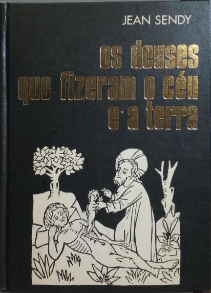 OS DEUSES QUE FIZERAM O CÉU E A TERRA. [1.ª EDIÇÃO]