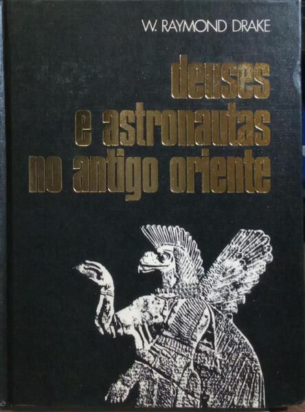 DEUSES E ASTRONAUTAS NO ANTIGO ORIENTE. [1.ª EDIÇÃO]