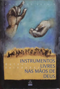 INSTRUMENTOS LIVRES NAS MÃOS DE DEUS.