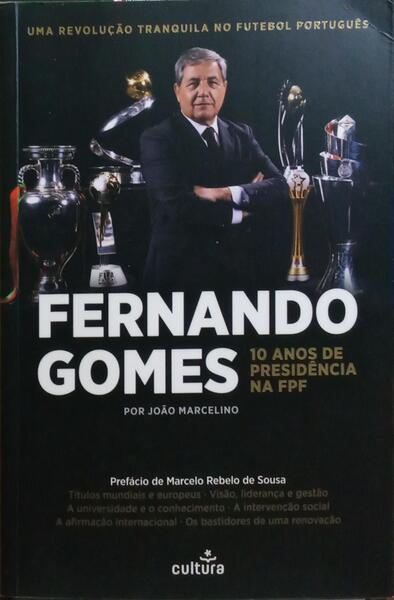 FERNANDO GOMES: 10 ANOS DE PRESIDÊNCIA NA FPF. [1.ª EDIÇÃO]