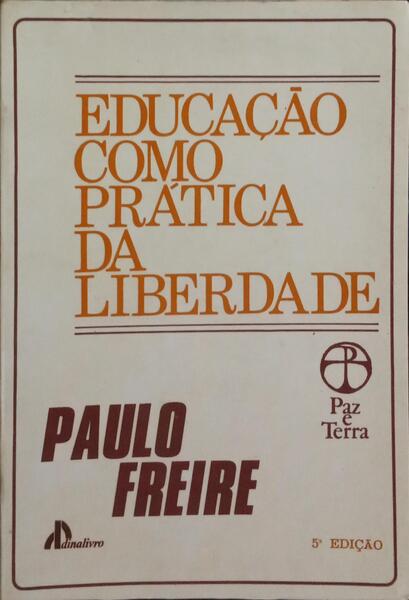 EDUCAÇÃO COMO PRÁTICA DA LIBERDADE. [5.ª EDIÇÃO]