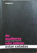 AS MULHERES NÃO SABEM ESTAR CALADAS. [1.ª EDIÇÃO]
