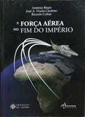 A FORÇA AÉREA NO FIM DO IMPÉRIO. [1.ª EDIÇÃO]