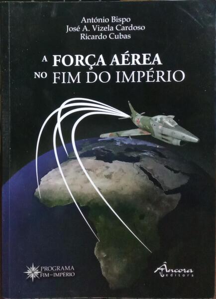 A FORÇA AÉREA NO FIM DO IMPÉRIO. [1.ª EDIÇÃO]