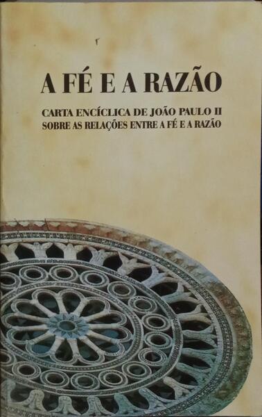 A FÉ E A RAZÃO. FIDES ET RATIO. [3.ª EDIÇÃO]
