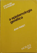 A EPISTEMOLOGIA GENÉTICA. [1.ª EDIÇÃO]